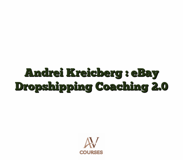 Andrei Kreicberg : eBay Dropshipping Coaching 2.0