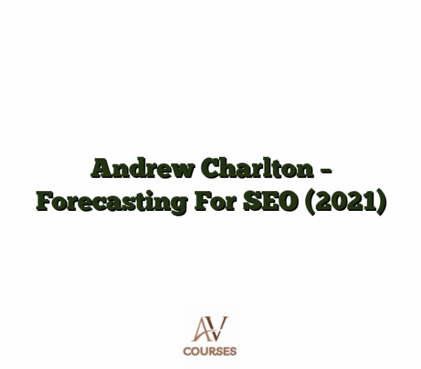 Andrew Charlton - Forecasting For SEO (2021)
