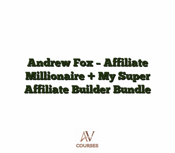 Andrew Fox - Affiliate Millionaire + My Super Affiliate Builder Bundle
