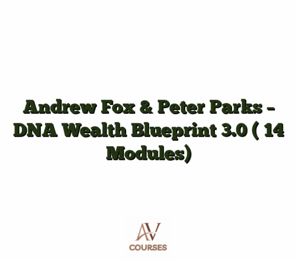 Andrew Fox & Peter Parks - DNA Wealth Blueprint 3.0 [ 14 Modules]