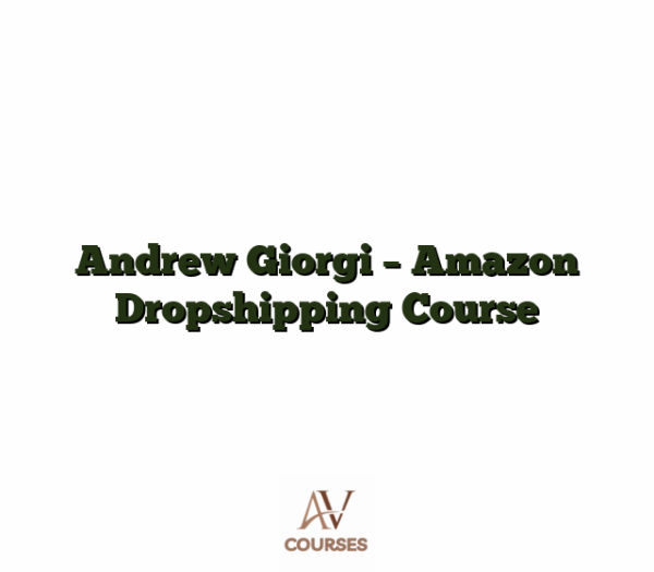 Andrew Giorgi - Amazon Dropshipping Course