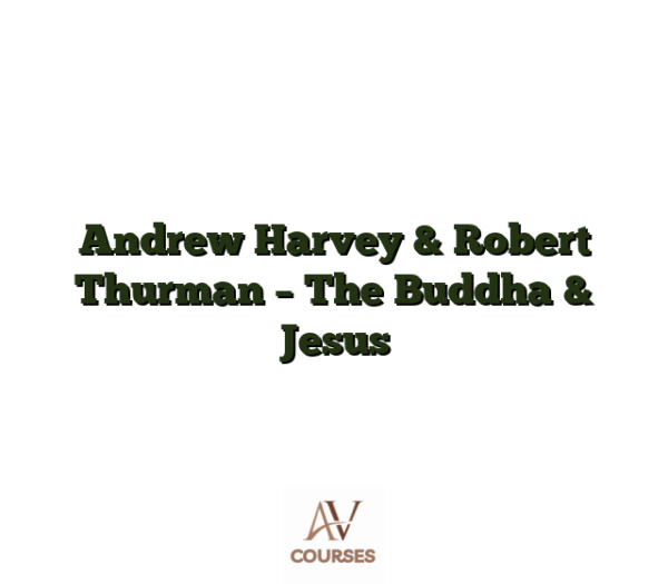 Andrew Harvey & Robert Thurman - The Buddha & Jesus