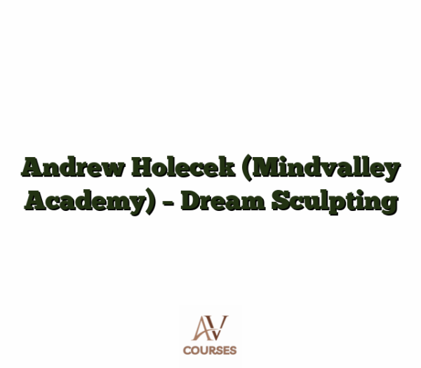 Andrew Holecek (Mindvalley Academy) - Dream Sculpting