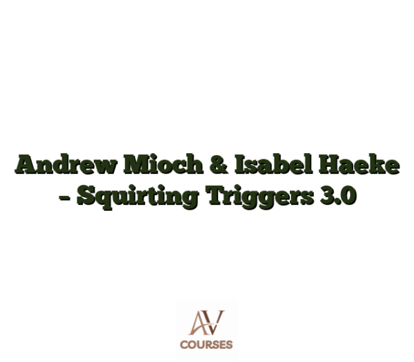 Andrew Mioch & Isabel Haeke - Squirting Triggers 3.0