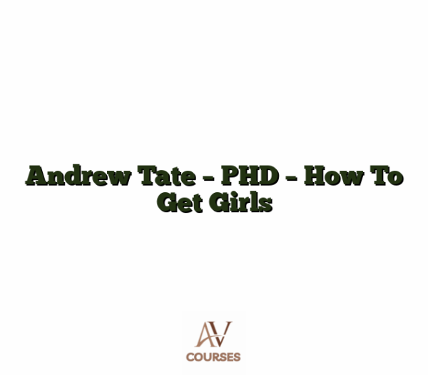 Andrew Tate - PHD - How To Get Girls