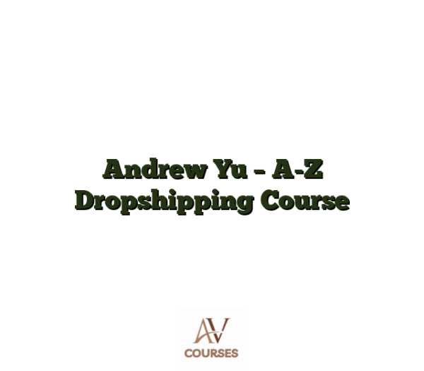 Andrew Yu - A-Z Dropshipping Course
