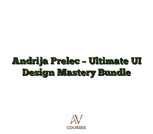 Andrija Prelec - Ultimate UI Design Mastery Bundle