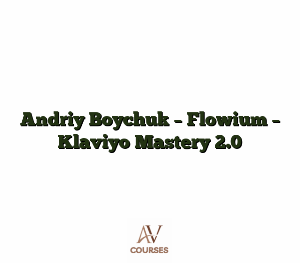 Andriy Boychuk - Flowium - Klaviyo Mastery 2.0