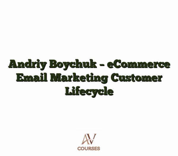 Andriy Boychuk - eCommerce Email Marketing Customer Lifecycle