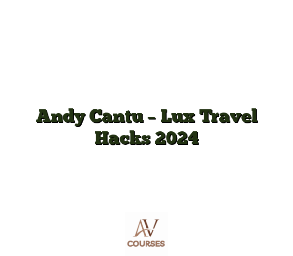 Andy Cantu - Lux Travel Hacks 2024