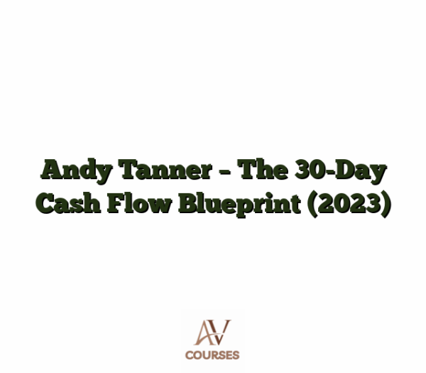 Andy Tanner - The 30-Day Cash Flow Blueprint (2023)