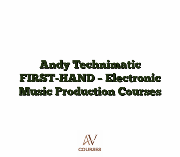 Andy Technimatic FIRST-HAND - Electronic Music Production Courses
