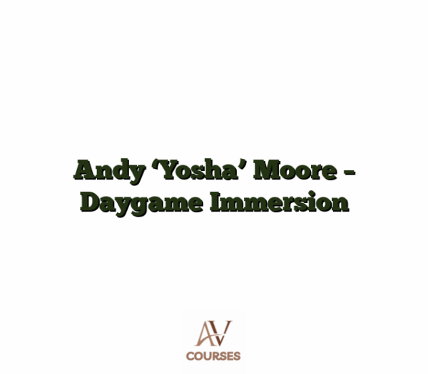 Andy 'Yosha' Moore - Daygame Immersion