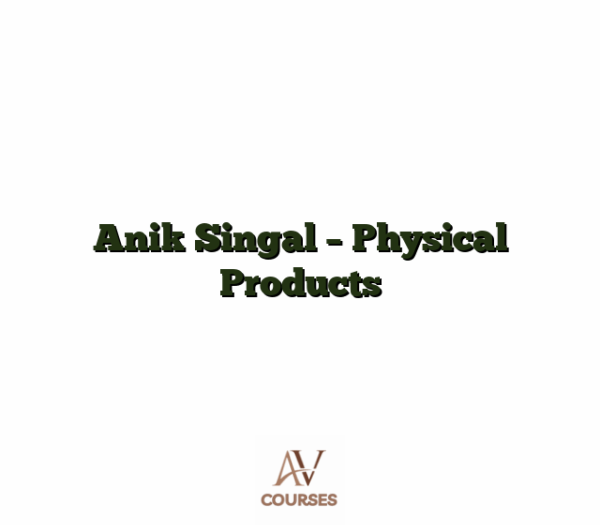 Anik Singal - Physical Products