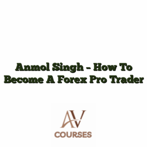 Anmol Singh - How To Become A Forex Pro Trader
