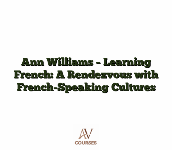 Ann Williams - Learning French: A Rendezvous with French-Speaking Cultures
