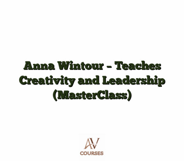 Anna Wintour - Teaches Creativity and Leadership (MasterClass)