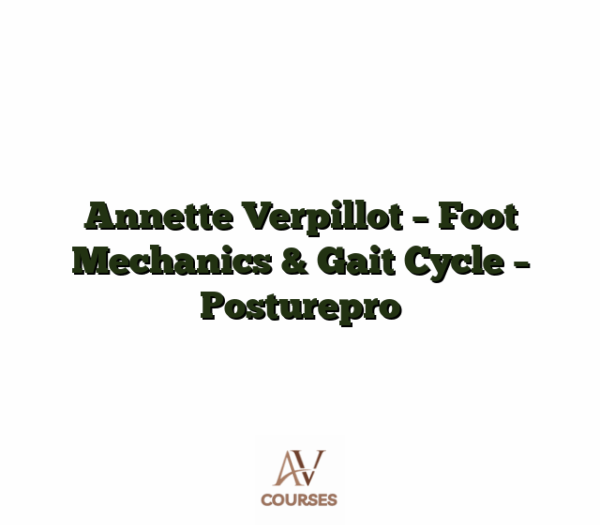 Annette Verpillot - Foot Mechanics & Gait Cycle - Posturepro
