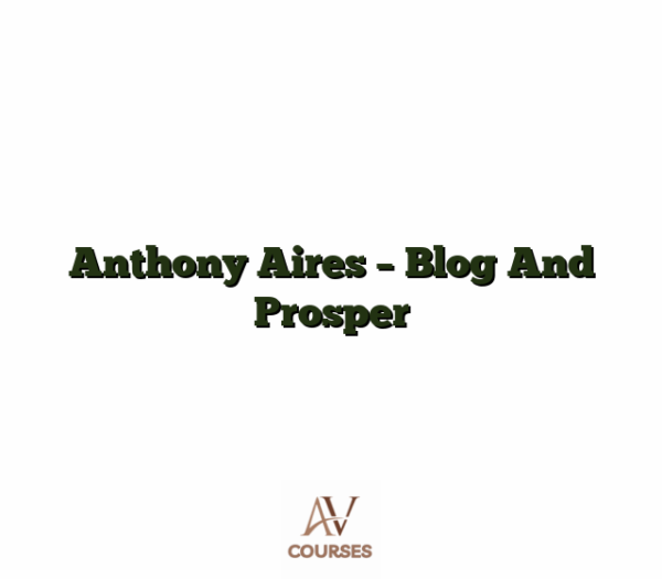 Anthony Aires - Blog And Prosper