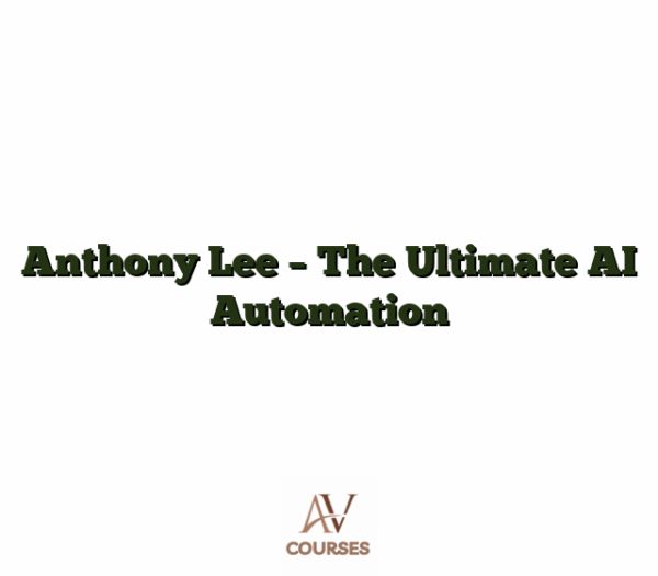 Anthony Lee - The Ultimate AI Automation