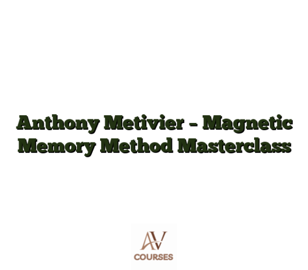 Anthony Metivier - Magnetic Memory Method Masterclass