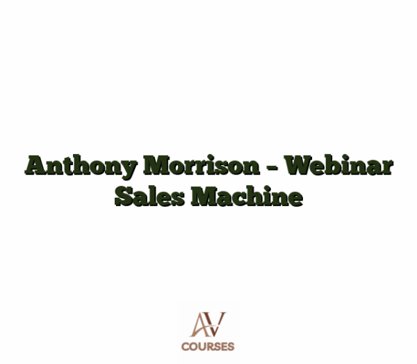 Anthony Morrison - Webinar Sales Machine