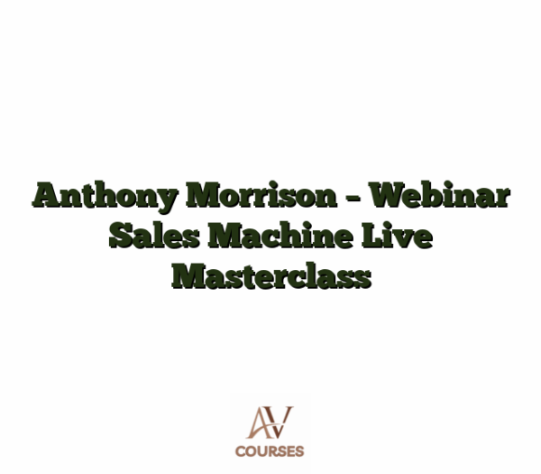 Anthony Morrison - Webinar Sales Machine Live Masterclass