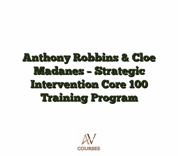 Anthony Robbins & Cloe Madanes - Strategic Intervention Core 100 Training Program