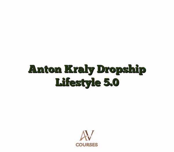 Anton Kraly Dropship Lifestyle 5.0