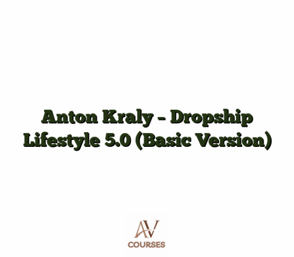 Anton Kraly - Dropship Lifestyle 5.0 (Basic Version)