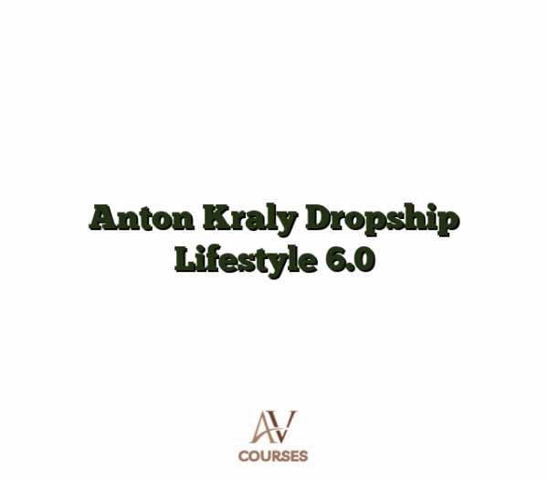 Anton Kraly Dropship Lifestyle 6.0