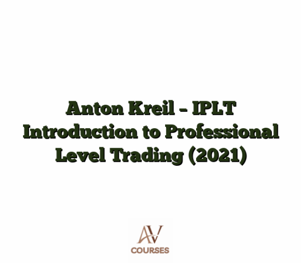 Anton Kreil - IPLT Introduction to Professional Level Trading (2021)