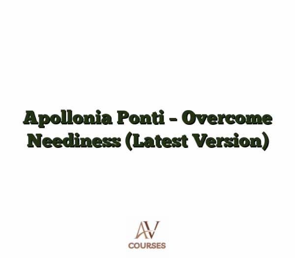 Apollonia Ponti - Overcome Neediness (Latest Version)