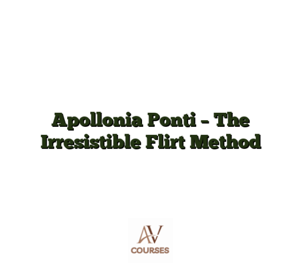 Apollonia Ponti - The Irresistible Flirt Method