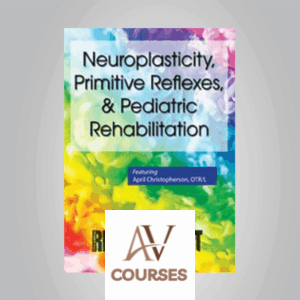 April Christopherson - Neuroplasticity, Primitive Reflexes, & Pediatric Rehabilitation