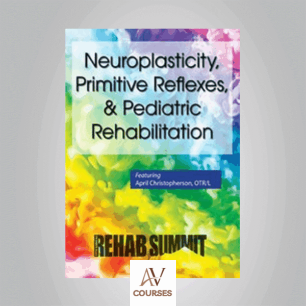 April Christopherson - Neuroplasticity, Primitive Reflexes, & Pediatric Rehabilitation