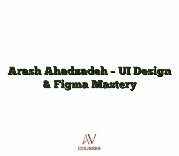 Arash Ahadzadeh - UI Design & Figma Mastery