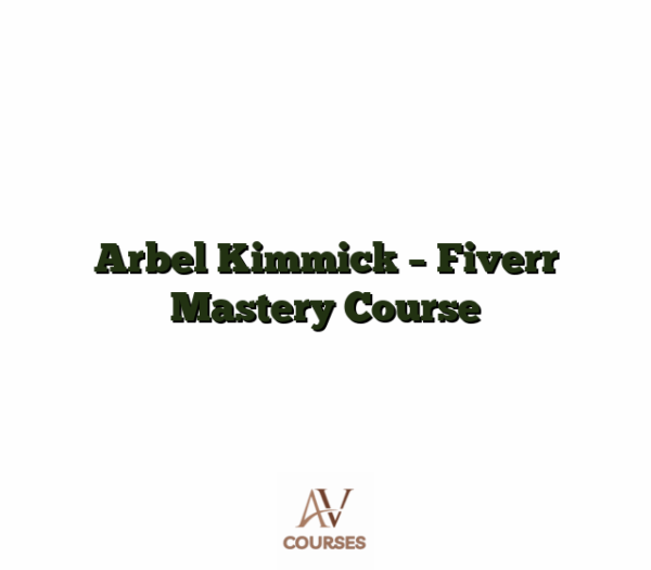 Arbel Kimmick - Fiverr Mastery Course