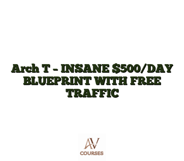 Arch T - INSANE $500/DAY BLUEPRINT WITH FREE TRAFFIC