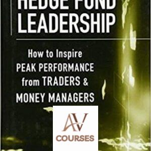 Hedge Fund Leadership: How To Inspire Peak Performance from Traders and Money Managers
