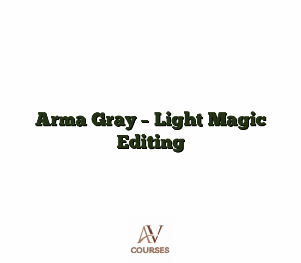 Arma Gray - Light Magic Editing
