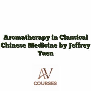 Aromatherapy in Classical Chinese Medicine by Jeffrey Yuen