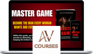 Art of Manhood - Master Game: Become The Man Every Woman Wants And Every Man Envies