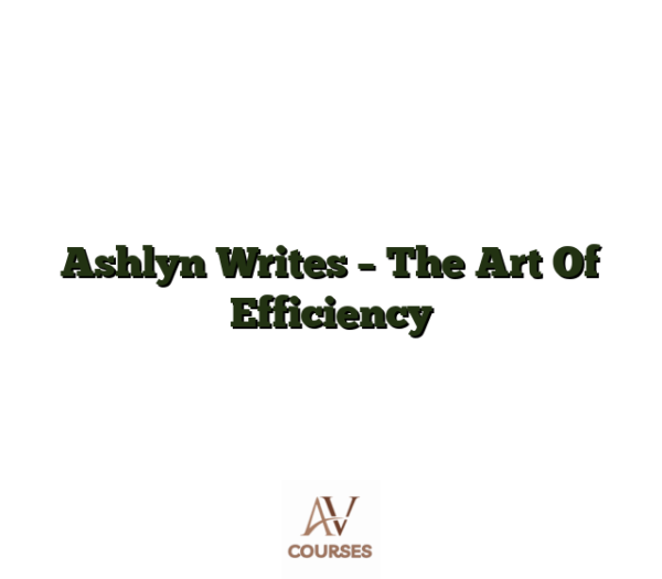 Ashlyn Writes - The Art Of Efficiency