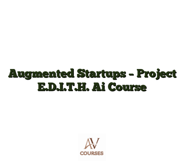 Augmented Startups - Project E.D.I.T.H. Ai Course