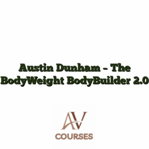 Austin Dunham - The BodyWeight BodyBuilder 2.0