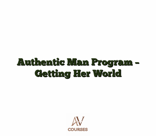 Authentic Man Program - Getting Her World