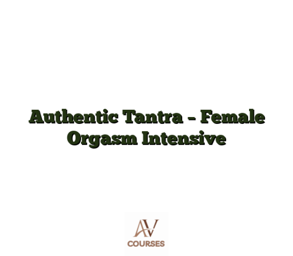 Authentic Tantra - Female Orgasm Intensive