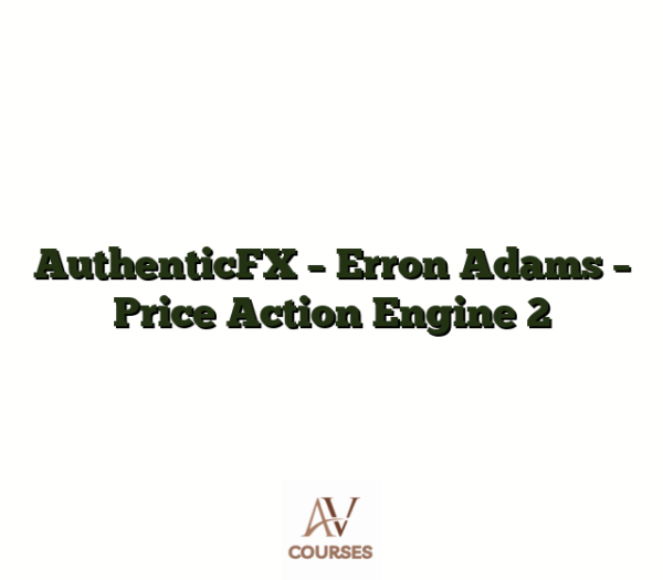 AuthenticFX - Erron Adams - Price Action Engine 2
