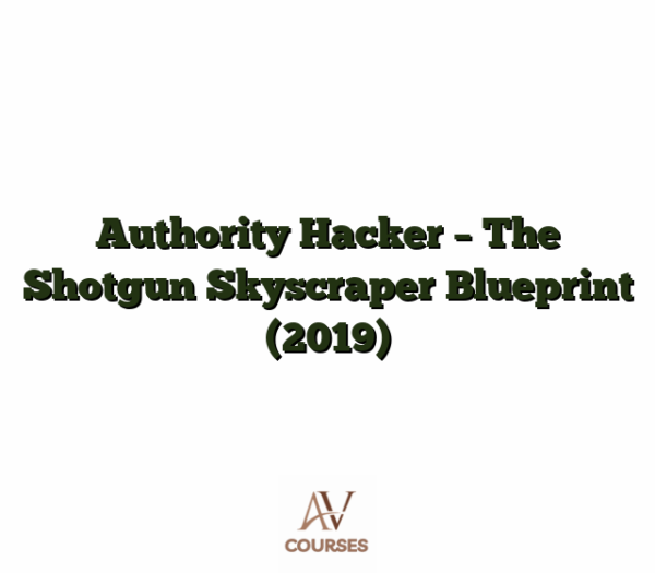 Authority Hacker - The Shotgun Skyscraper Blueprint (2019)